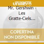 Mr. Gershwin - Les Gratte-Ciels De La Musique cd musicale di Mr. Gershwin