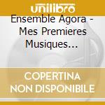 Ensemble Agora - Mes Premieres Musiques Classiques