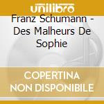 Franz Schumann - Des Malheurs De Sophie cd musicale di Franz Schumann