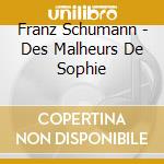 Franz Schumann - Des Malheurs De Sophie cd