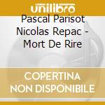 Pascal Parisot Nicolas Repac - Mort De Rire cd