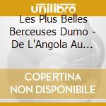 Les Plus Belles Berceuses Dumo - De L'Angola Au Venezuela cd