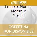 Francois Morel - Monsieur Mozart cd musicale