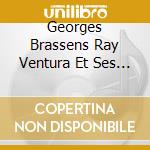 Georges Brassens Ray Ventura Et Ses - Avoir Un Bon Copain cd musicale