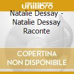 Natalie Dessay - Natalie Dessay Raconte cd musicale