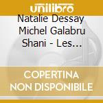 Natalie Dessay Michel Galabru Shani - Les Incontournables De La Musique C cd