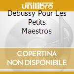 Debussy Pour Les Petits Maestros cd