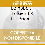 Le Hobbit - Tolkien J R R - Pinon Dominique (2 Cd) cd musicale di Le Hobbit