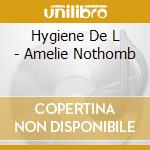 Hygiene De L - Amelie Nothomb cd musicale di Hygiene De L