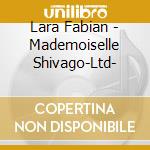 Lara Fabian - Mademoiselle Shivago-Ltd- cd musicale di Lara Fabian
