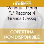 Various - Perrin F./ Raconte 4 Grands Classiq cd