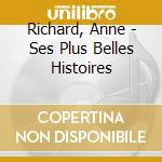 Richard, Anne - Ses Plus Belles Histoires cd musicale di Richard, Anne