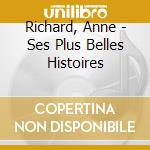 Richard, Anne - Ses Plus Belles Histoires cd