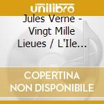 Jules Verne - Vingt Mille Lieues / L'Ile (2 Cd) cd