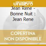 Jean Rene - Bonne Nuit : Jean Rene cd