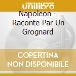 Napoleon - Raconte Par Un Grognard cd