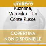 Kuzmina, Veronika - Un Conte Russe cd