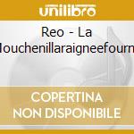 Reo - La Mouchenillaraigneefourmi cd musicale di Reo