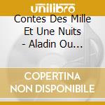 Contes Des Mille Et Une Nuits - Aladin Ou La Lampe Merveilleuse, cd