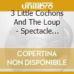 3 Little Cochons And The Loup - Spectacle Musical cd