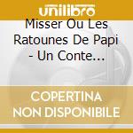 Misser Ou Les Ratounes De Papi - Un Conte De Mathias Berthier cd musicale di Misser Ou Les Ratounes De Papi