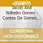 Jacob And Wilhelm Grimm - Contes De Grimm (2 Cd) cd