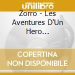 Zorro - Les Aventures D'Un Hero Legendaire