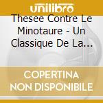 Thesee Contre Le Minotaure - Un Classique De La Mythologie Grecq cd musicale di Thesee Contre Le Minotaure