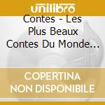 Contes - Les Plus Beaux Contes Du Monde (3 Cd) cd musicale di Contes