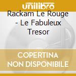 Rackam Le Rouge - Le Fabuleux Tresor cd