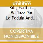 Kitt, Eartha - Bd Jazz Par La Padula And Dimaggio cd