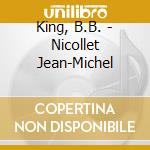 King, B.B. - Nicollet Jean-Michel cd