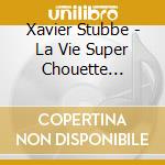 Xavier Stubbe - La Vie Super Chouette (Livre + Cd (Cd ) cd