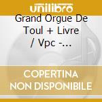 Grand Orgue De Toul + Livre / Vpc - Pascal Vigneron cd musicale