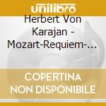 Herbert Von Karajan - Mozart-Requiem- Brahms-German Requiem (2 Cd) cd musicale di Herbert Von Karajan