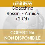 Gioacchino Rossini - Armida (2 Cd) cd musicale di Rossini