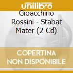 Gioacchino Rossini - Stabat Mater (2 Cd) cd musicale di Gioacchino Rossini