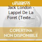 Jack London - Lappel De La Foret (Texte Integral) - Lu Par Mathieu Barrabes (3 Cd) cd