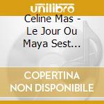 Celine Mas - Le Jour Ou Maya Sest Relevee - Lu Par Guila Clara Kessous (5 Cd) cd