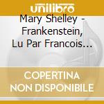 Mary Shelley - Frankenstein, Lu Par Francois Hatt (2 Cd) cd