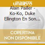 Alain Pailler - Ko-Ko, Duke Ellington En Son Chef D'oeuvre cd musicale