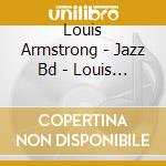 Louis Armstrong - Jazz Bd - Louis Amstrong (2 Cd) cd musicale di Armstrong, Louis
