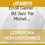 Erroll Garner - Bd Jazz Par Michel Conversin cd