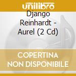 Django Reinhardt - Aurel (2 Cd) cd musicale di BDJ REINHARDT DJANGO