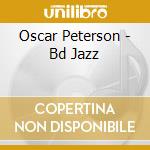 Oscar Peterson - Bd Jazz cd musicale di BDJ PETERSON OSCAR