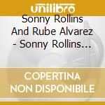 Sonny Rollins And Rube Alvarez - Sonny Rollins 1951-1957 cd musicale di Sonny Rollins And Rube Alvarez