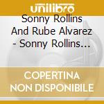 Sonny Rollins And Rube Alvarez - Sonny Rollins 1951-1957 cd