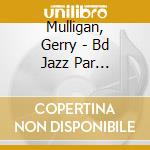 Mulligan, Gerry - Bd Jazz Par Cerminaro cd musicale di Mulligan, Gerry