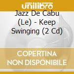 Jazz De Cabu (Le) - Keep Swinging (2 Cd) cd