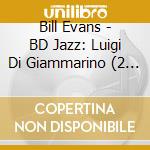 Bill Evans - BD Jazz: Luigi Di Giammarino (2 Cd) cd musicale di Evans, Bill